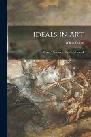 Ideals in Art: Papers Theoretical, Practical, Critical - Walter 1845-1915 Crane - cover