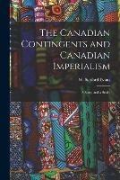 The Canadian Contingents and Canadian Imperialism [microform]: a Story and a Study