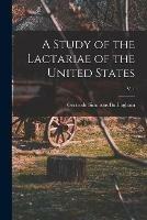 A Study of the Lactariae of the United States; v. 1