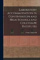 Laboratory Accommodation in Continuation and High Schools and Collegiate Institutes [microform]