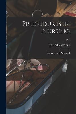 Procedures in Nursing: Preliminary and Advanced; pt.1 - Annabella McCrae - cover