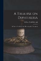 A Treatise on Diphtheria: Its Nature, Pathology, and Homoeopathic Treatment
