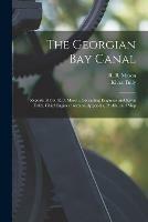 The Georgian Bay Canal [microform]: Reports of Col. R.B. Mason, Consulting Engineer and Kivas Tully, Chief Engineer With an Appendix, Profile, and Map
