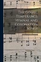 The Gospel Temperance Hymnal and Coronation Songs