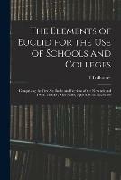 The Elements of Euclid for the Use of Schools and Colleges; Comprising the First Six Books and Portions of the Eleventh and Twelfth Books; With Notes, Appendix and Exercises