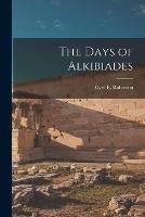 The Days of Alkibiades [microform]