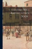 The Free Will Baptist Hymn Book: ; c.1