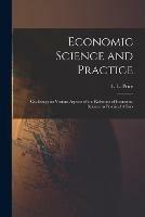 Economic Science and Practice: or, Essays on Various Aspects of the Relations of Economic Science to Practical Affairs