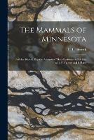 The Mammals of Minnesota: a Scientific and Popular Account of Their Features and Habits, With 23 Figures and 8 Plates