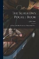 The Surgeon's Pocket Book: an Essay on the Best Treatment of Wounded in War ... - cover