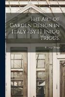 The Art of Garden Design in Italy /by H. Inigo Triggs. - cover