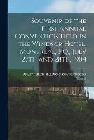 Souvenir of the First Annual Convention Held in the Windsor Hotel, Montreal, P.Q., July 27th and 28th, 1904