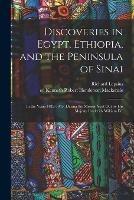 Discoveries in Egypt, Ethiopia, and the Peninsula of Sinai: in the Years 1842-1845, During the Mission Sent out by His Majesty Frederick William IV.