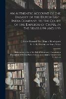 An Authentic Account of the Embassy of the Dutch East-India Company, to the Court of the Emperor of China, in the Years 1794 and 1795: (subsequent to That of the Earl of Macartney); Containing a Description of Several Parts of the Chinese Empire, ...; 1