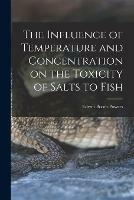 The Influence of Temperature and Concentration on the Toxicity of Salts to Fish