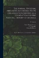 The Animal Kingdom, Arranged According to Its Organization, Serving as a Foundation for the Natural History of Animals: and an Introduction to Comparative Anatomy; v 3..plates