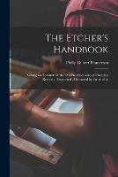 The Etcher's Handbook: Giving an Account Ot the Old Processes, and of Processes Recently Discovered; Illustrated by the Author