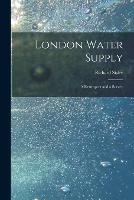 London Water Supply [electronic Resource]: a Retrospect and a Survey - Richard Sisley - cover