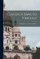 Claudii a Sancto Vinculo [microform]: De Pronuntiatione Linguae Gallicae..