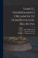 Samuel Hahnemann's Organon of Homoeopathic Medicine [electronic Resource]