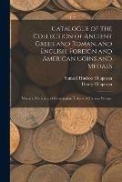 Catalogue of the Collection of Ancient Greek and Roman, and English, Foreign and American Coins and Medals; Masonic Medals; and Communion Tokens of Thomas Warner