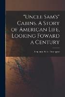 Uncle Sam's Cabins. A Story of American Life, Looking Foward a Century