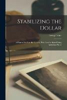 Stabilizing the Dollar: a Plan to Stabilize the General Price Level Without Fixing Individual Prices