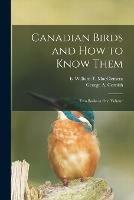 Canadian Birds and How to Know Them [microform]: Two Books in One Volume - cover