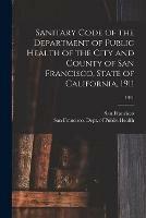 Sanitary Code of the Department of Public Health of the City and County of San Francisco, State of California, 1911; 1911