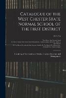 Catalogue of the West Chester State Normal School of the First District: Consisting of the Counties of Bucks, Chester, Delaware and Montgomery; 1913/14