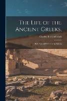 The Life of the Ancient Greeks,: With Special Reference to Athens