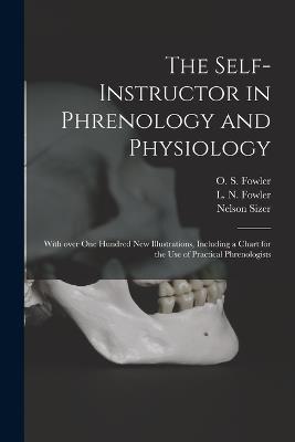 The Self-instructor in Phrenology and Physiology; With Over One Hundred New Illustrations, Including a Chart for the Use of Practical Phrenologists - Nelson 1812-1897 Sizer - cover