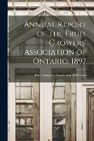 Annual Report of the Fruit Growers' Association of Ontario, 1897