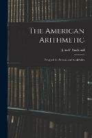 The American Arithmetic: Designed for Schools and Academies