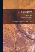 Graphite: Its Properties, Occurrence, Refining and Uses - Fritz 1863-1914 Cirkel - cover
