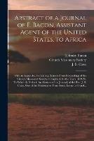 Abstract of a Journal of E. Bacon, Assistant Agent of the United States, to Africa: With an Appendix, Containing Extracts From Proceedings of the Church Missionary Society in England, for the Years 1819-20. To Which is Prefixed An Abstract of The...