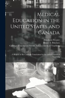 Medical Education in the United States and Canada: a Report to the Carnegie Foundation for the Advancement of Teaching - Abraham 1866-1959 Flexner - cover