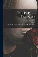 The Puppet Princess; or, The Heart That Squeaked; a Christmas Play for Children