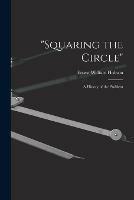 Squaring the Circle; a History of the Problem