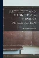 Electricity and Magnetism, a Popular Introduction