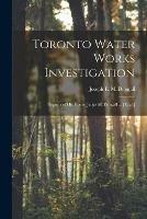 Toronto Water Works Investigation [microform]: Reports of His Honor Judge McDougall ... [et Al.]