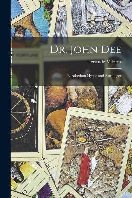 Dr. John Dee: Elizabethan Mystic and Astrologer - Gertrude M Hort - cover