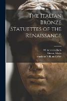 The Italian Bronze Statuettes of the Renaissance; v.1 - Wilhelm Von 1845-1929 Bode - cover