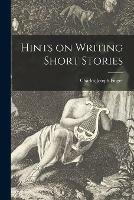Hints on Writing Short Stories - Charles Joseph Finger - cover