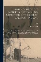 Illustrations of the Manners, Customs, and Condition of the North American Indians: With Letters and Notes Written During Eight Years of Travel and Adventure Among the Wildest and Most Remarkable Tribes Now Existing; With 360 Engravings, From The...; v.2 - cover