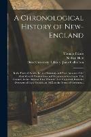 A Chronological History of New-England: in the Form of Annals, Being a Summary and Exact Account of the Most Material Transactions and Occurrences Relating to This Country, in the Order of Time Wherein They Happened, From the Discovery of Capt.... - Thomas 1687-1758 Prince,Nathan 1784-1863 Hale - cover