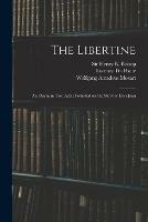The Libertine: an Opera in Two Acts: Founded on the Story of Don Juan