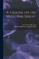 A Treatise on the Medicinal Leech: ; c.1