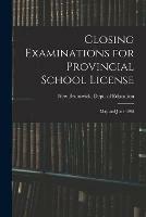 Closing Examinations for Provincial School License [microform]: May and June 1898