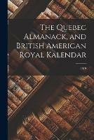 The Quebec Almanack, and British American Royal Kalendar; 1829 - Anonymous - cover